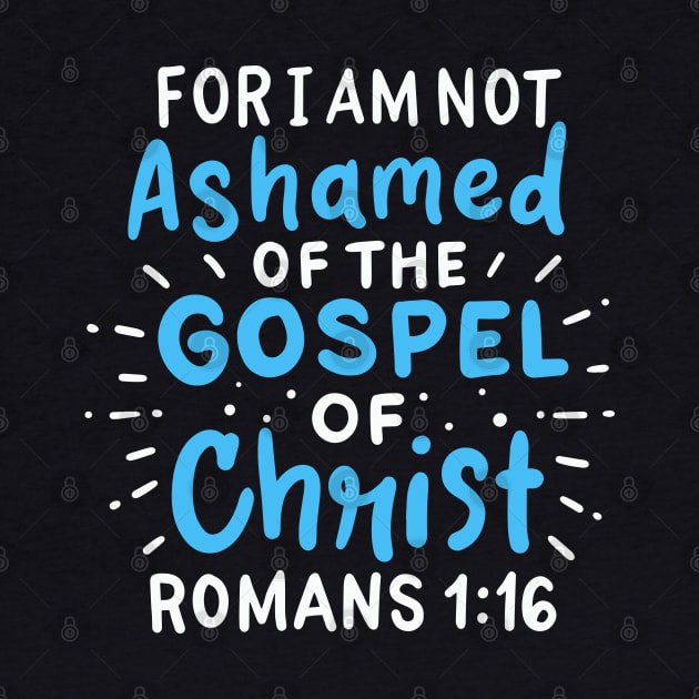 For I Am Not Ashamed of The Gospel of Christ - Romans 1:16 by DancingDolphinCrafts